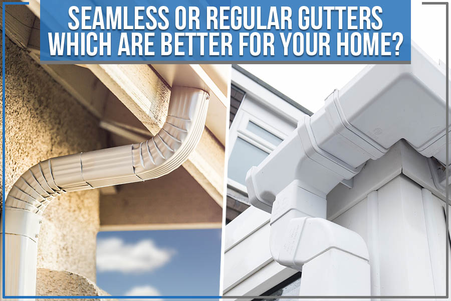 Read more about the article Seamless Or Regular Gutters – Which Are Better For Your Home?