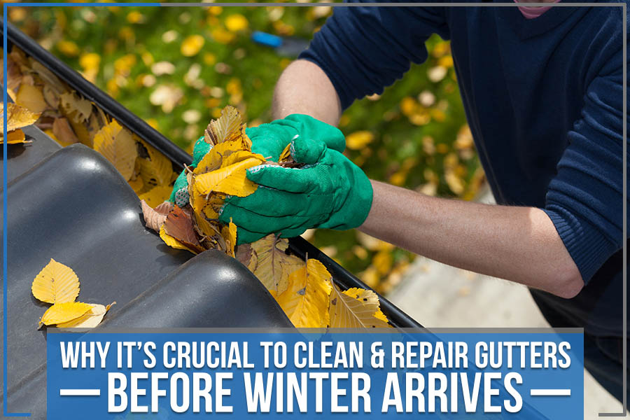You are currently viewing Why It’s Crucial To Clean & Repair Gutters Before Winter Arrives