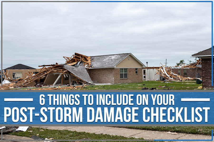 You are currently viewing 6 Things To Include On Your Post-Storm Damage Checklist
