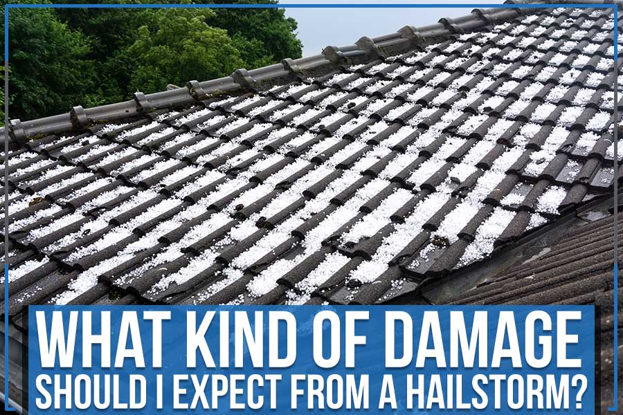 What Kind Of Damage Should I Expect From A Hailstorm?