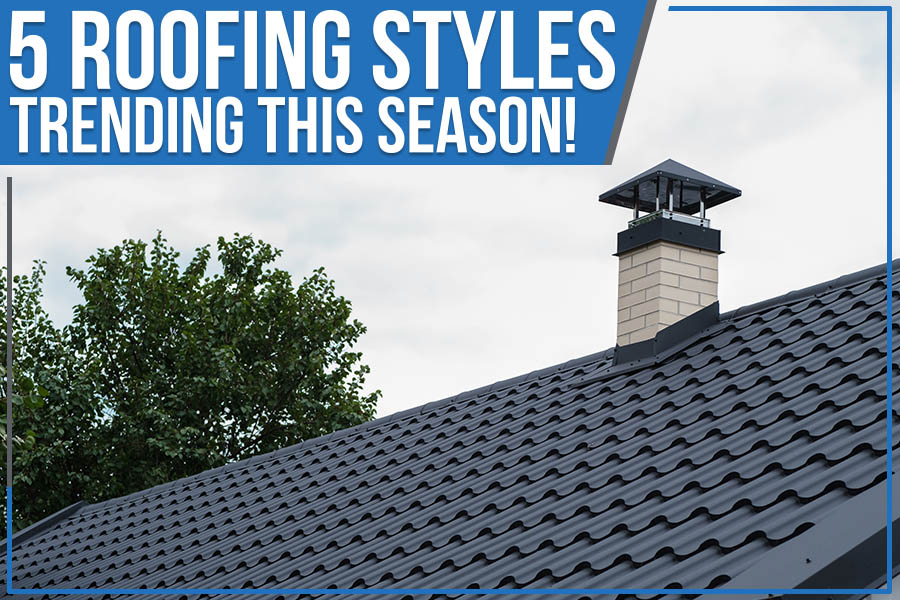 You are currently viewing 5 Roofing Styles Trending This Season!