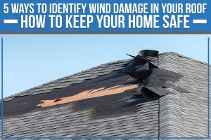 Read more about the article 5 Ways To Identify Wind Damage In Your Roof: How To Keep Your Home Safe